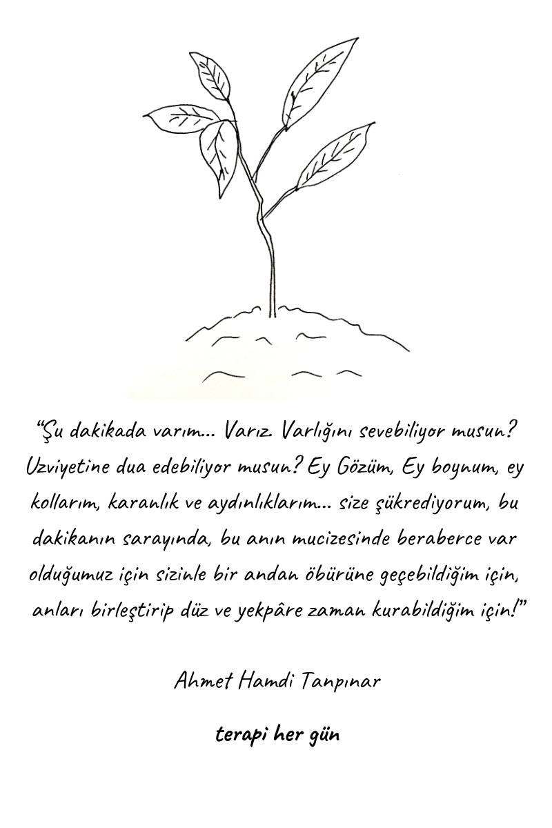 “Şu dakikada varım… Varız. Varlığını sevebiliyor musun- Uzviyetine dua edebiliyor musun- Ey Gözüm, Ey boynum, ey kollarım, karanlık ve aydınlıklarım… size şük
